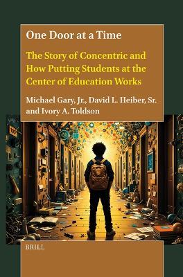 One Door at a Time: The Story of Concentric and How Putting Students at the Center of Education Works - Michael Gary Jr.,David Heiber,Ivory A. Toldson - cover