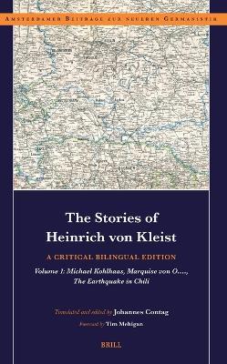 The Stories of Heinrich von Kleist: A Critical Bilingual Edition: Volume 1: Michael Kohlhaas, Marquise von O…., The Earthquake in Chili. - Johannes Contag - cover