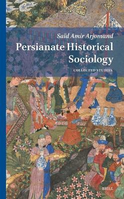 Persianate Historical Sociology: Collected Essays - Saïd Amir Arjomand - cover