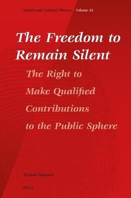 The Freedom to Remain Silent: The Right to Make Qualified Contributions to the Public Sphere - Ejvind Hansen - cover