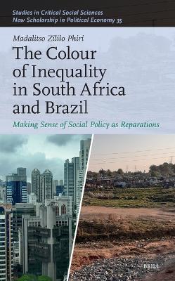 The Colour of Inequality in South Africa and Brazil: Making Sense of Social Policy as Reparations - Madalitso Phiri - cover