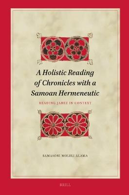 A Holistic Reading of Chronicles with a Samoan Hermeneutic: Reading Jabez in Context - Samasoni Moleli Alama - cover