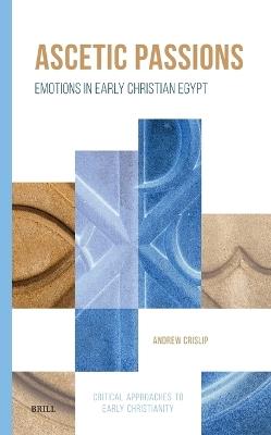 Ascetic Passions: Emotions in Early Christian Egypt - Andrew Crislip - cover
