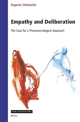 Empathy and Deliberation: The Case for a Phenomenological Approach - Eugenia Stefanello - cover