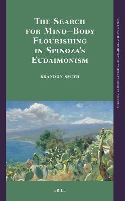 The Search for Mind–Body Flourishing in Spinoza’s Eudaimonism - Brandon Smith - cover