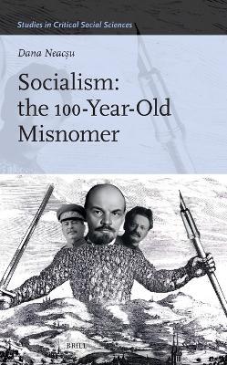 Socialism: the 100-Year-Old Misnomer - Dana Neacşu - cover
