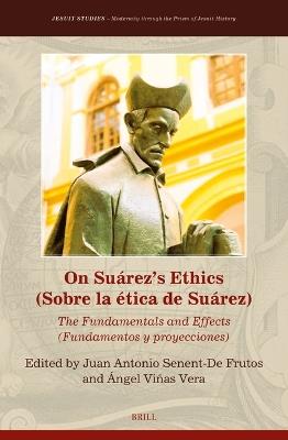 On Suárez’s Ethics (Sobre la ética de Suárez):: The Fundamentals and Effects (Fundamentos y proyecciones) - cover