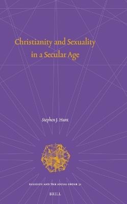 Christianity and Sexuality in a Secular Age - Stephen J. Hunt - cover