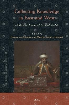 Collecting Knowledge in East and West: Studies in Honour of Arnoud Vrolijk - cover