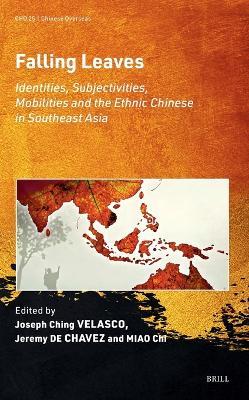 Falling Leaves: Identities, Subjectivities, Mobilities and the Ethnic Chinese in Southeast Asia - cover
