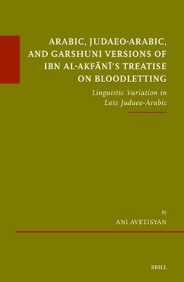 Arabic, Judaeo-Arabic, and Garshuni Versions of Ibn al-Akfānī’s Treatise on Bloodletting: Linguistic Variation in Late Judaeo-Arabic - Ani Avetisyan - cover