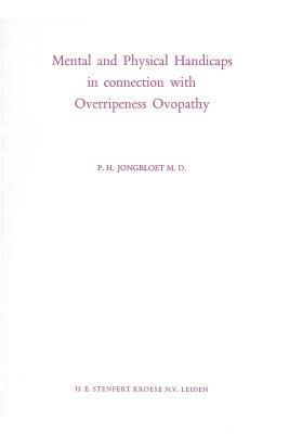 Mental and Physical Handicaps in connection with Overripeness Ovopathy - P. H. Jongbloet - cover