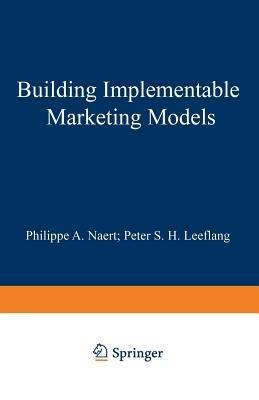 Building Implementable Marketing Models - Philippe A. Naert,Peter S.H. Leeflang - cover