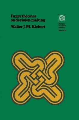 Fuzzy Theories on Decision Making: A Critical Review - Walter J.M. Kickert - cover