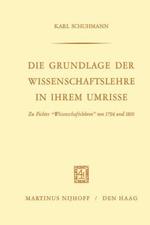 Die Grundlage der Wissenschaftslehre in Ihrem Umrisse: Zu Fichtes “Wissenschaftslehren” von 1794 und 1810