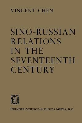Sino-Russian Relations in the Seventeenth Century - Vincent Chen - cover