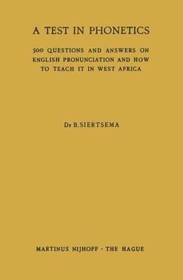 A Test in Phonetics: 500 Questions and Answers on English Pronunciation and How to Teach it in West Africa - B. Siertsema - cover