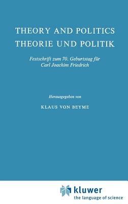 Theory and Politics / Theorie und Politik: Festschrift zum 70. Geburtstag für Carl Joachim Friedrich - cover