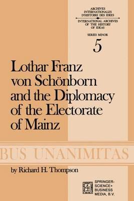 Lothar Franz von Schönborn and the Diplomacy of the Electorate of Mainz: From the Treaty of Ryswick to the Outbreak of the War of the Spanish Succession - R.H. Thompson - cover