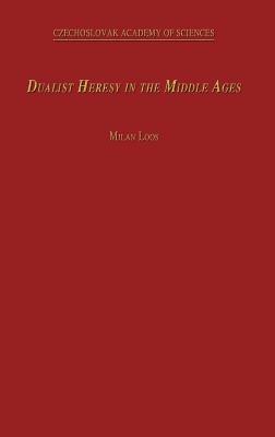 Dualist Heresy in the Middle Ages - M. Loos - cover