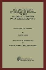 The Commentary of Conrad of Prussia on the De Ente et Essentia of St. Thomas Aquinas: Introduction and Comments by Joseph Bobik