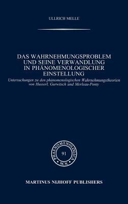 Das Wahrnehmungsproblem und seine Verwandlung in phänomenologischer Einstellung: Untersuchungen zu den phänomenologischen Wahrnehmungstheorien von Husserl, Gurwitsch und Merleau-Ponty - Ullrich Melle - cover