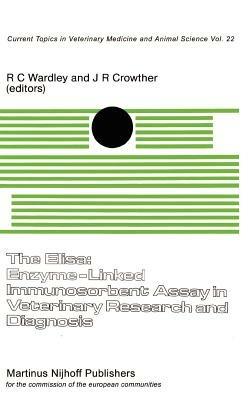 The Elisa: Enzyme-Linked Immunosorbent Assay in Veterinary Research and Diagnosis - cover