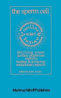 The Sperm Cell: Fertilizing Power, Surface Properties, Motility, Nucleus and Acrosome, Evolutionary Aspects Proceedings of the Fourth International Symposium on Spermatology, Seillac, France, 27 June–1 July 1982 - cover