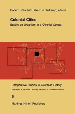 Colonial Cities: Essays on Urbanism in a Colonial Context - cover