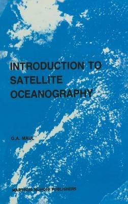 Introduction to satellite oceanography - G.A. Maul - cover