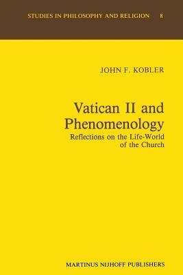 Vatican II and Phenomenology: Reflections on the Life-World of the Church - J.F. Kobler - cover