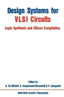 Design Systems for VLSI Circuits: Logic Synthesis and Silicon Compilation - cover