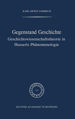 Gegenstand Geschichte: Geschichtswissenschaftstheorie in Husserls Phänomenologie - K.-H. Lembeck - cover
