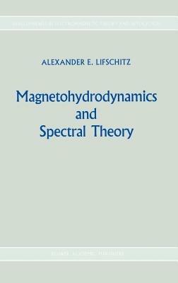 Magnetohydrodynamics and Spectral Theory - Alexander E. Lifshits - cover