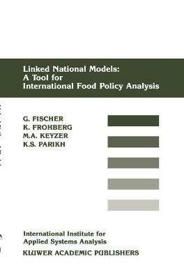 Linked National Models: A Tool For International Food Policy Analysis - Günther Fischer,Klaus Frohberg,Michiel A. Keyzer - cover