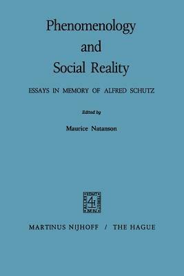 Phenomenology and Social Reality: Essays in Memory of Alfred Schutz - cover