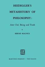Heidegger’s Metahistory of Philosophy: Amor Fati, Being and Truth