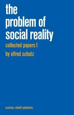 Collected Papers I. The Problem of Social Reality - A. Schutz - cover