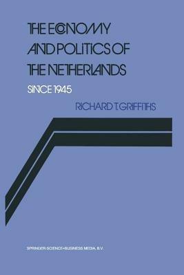 The Economy and Politics of the Netherlands Since 1945 - Richard Griffiths - cover