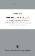 Formal Methods: An Introduction to Symbolic Logic and to the Study of Effective Operations in Arithmetic and Logic