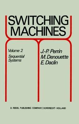 Switching Machines: Volume 2 Sequential Systems - J. P. Perrin,M. Denouette,E. Daclin - cover