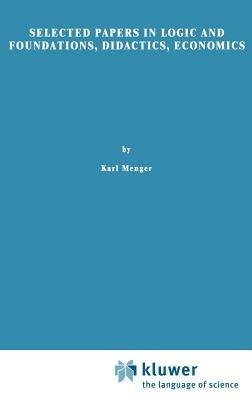 Selected Papers in Logic and Foundations, Didactics, Economics - Karl Menger - cover