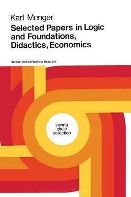 Selected Papers in Logic and Foundations, Didactics, Economics - Karl Menger - cover
