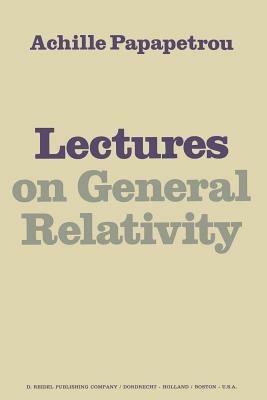 Lectures on General Relativity - A. Papapetrou - cover