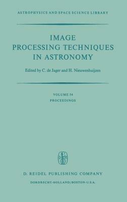 Image Processing Techniques in Astronomy: Proceedings of a Conference Held in Utrecht on March 25–27, 1975 - cover