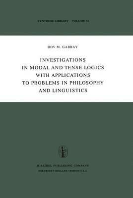 Investigations in Modal and Tense Logics with Applications to Problems in Philosophy and Linguistics - Dov M. Gabbay - cover