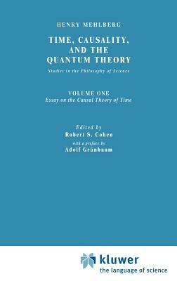 Time, Causality, and the Quantum Theory: Studies in the Philosophy of Science. Vol. 1: Essay on the Causal Theory of Time - S. Mehlberg - cover