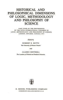 Historical and Philosophical Dimensions of Logic, Methodology and Philosophy of Science: Part Four of the Proceedings of the Fifth International Congress of Logic, Methodology and Philosophy of Science, London, Ontario, Canada-1975 - cover