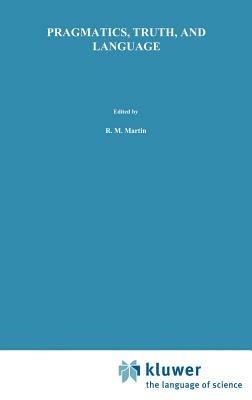 Pragmatics, Truth, and Language - R.M. Martin - cover