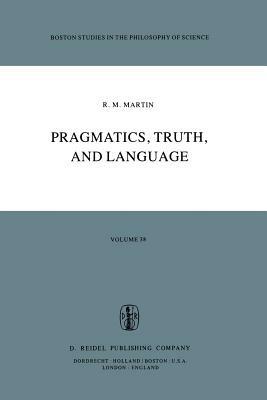Pragmatics, Truth, and Language - R.M. Martin - cover